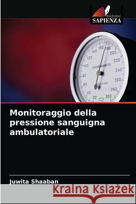 Monitoraggio della pressione sanguigna ambulatoriale Juwita Shaaban 9786202859820 Edizioni Sapienza - książka