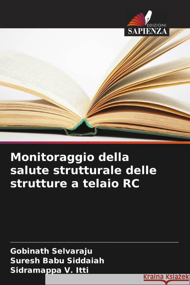 Monitoraggio della salute strutturale delle strutture a telaio RC Selvaraju, Gobinath, Siddaiah, Suresh Babu, V. Itti, Sidramappa 9786206434115 Edizioni Sapienza - książka