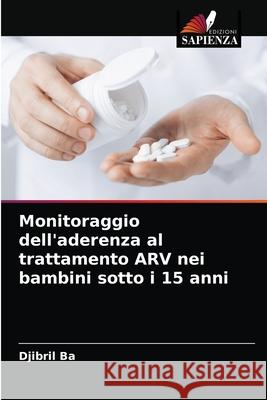 Monitoraggio dell'aderenza al trattamento ARV nei bambini sotto i 15 anni Djibril Ba 9786204089140 Edizioni Sapienza - książka