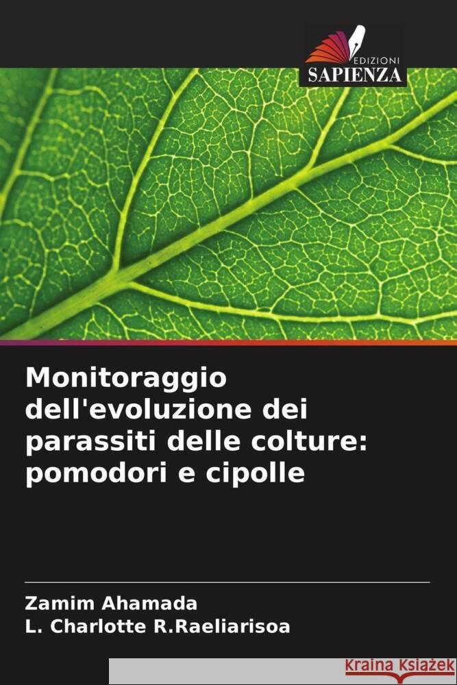 Monitoraggio dell'evoluzione dei parassiti delle colture: pomodori e cipolle Ahamada, Zamim, R.Raeliarisoa, L. Charlotte 9786204353395 Edizioni Sapienza - książka