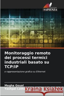 Monitoraggio remoto dei processi termici industriali basato su TCP/IP Goyal, Megha, Lather, Yashpal 9786209341892 Edizioni Sapienza - książka