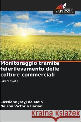 Monitoraggio tramite telerilevamento delle colture commerciali Cassiane Jrayj de Melo Nelson Victoria Bariani  9786205774229 Edizioni Sapienza - książka