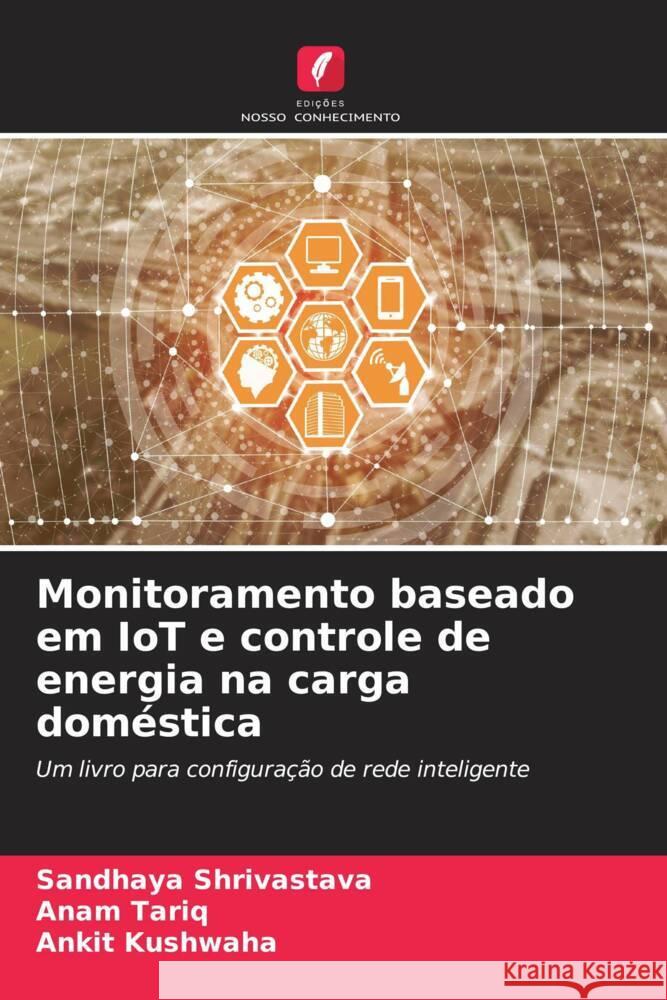 Monitoramento baseado em IoT e controle de energia na carga doméstica Shrivastava, Sandhaya, Tariq, Anam, Kushwaha, Ankit 9786205105108 Edições Nosso Conhecimento - książka