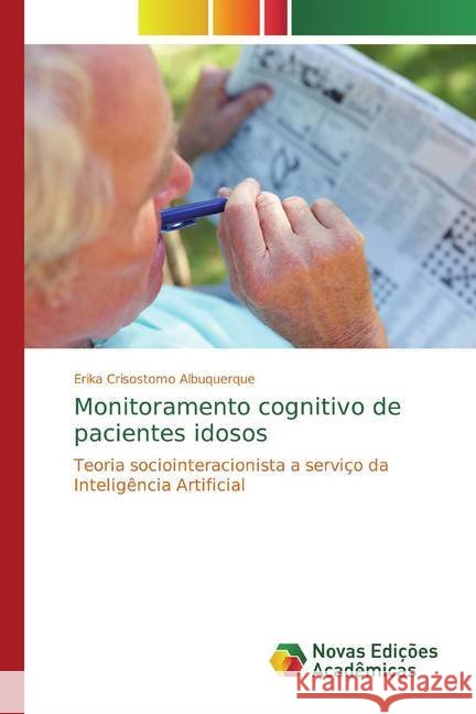Monitoramento cognitivo de pacientes idosos : Teoria sociointeracionista a serviço da Inteligência Artificial Crisostomo Albuquerque, Erika 9783330766150 Novas Edicioes Academicas - książka