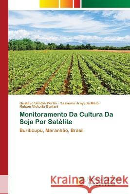 Monitoramento Da Cultura Da Soja Por Sat?lite Gustavo Santos Perlin Cassiane Jrayj d Nelson Victoria Bariani 9786205504444 Novas Edicoes Academicas - książka