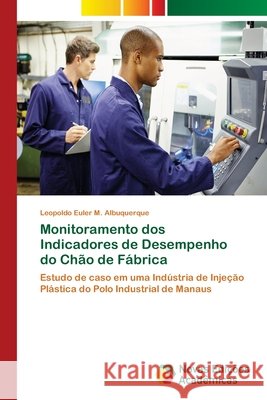 Monitoramento dos Indicadores de Desempenho do Chão de Fábrica Albuquerque, Leopoldo Euler M. 9786202184892 Novas Edicioes Academicas - książka