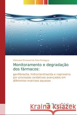 Monitoramento e degradação dos fármacos Da Silva Paniagua, Cleiseano Emanuel 9786139724031 Novas Edicioes Academicas - książka