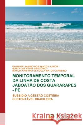 Monitoramento Temporal Da Linha de Costa Jaboatão DOS Guararapes - Pe Dos Santos Junior, Gilberto Sabino 9786203468106 Novas Edicoes Academicas - książka