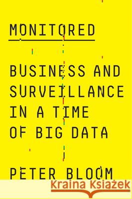 Monitored: Business and Surveillance in a Time of Big Data Peter Bloom 9780745338637 Pluto Press (UK) - książka