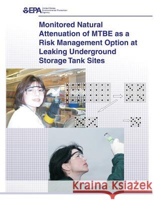 Monitored Natural Attenuation of MTBE as a Risk Management Option at Leaking Underground Storage Tank Sites Agency, U. S. Environmental Protection 9781507587720 Createspace - książka