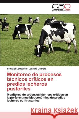 Monitoreo de Procesos Tecnicos Criticos En Predios Lecheros Pastoriles Santiago Lombardo Leandro Cabrera 9783848456871 Editorial Acad Mica Espa Ola - książka