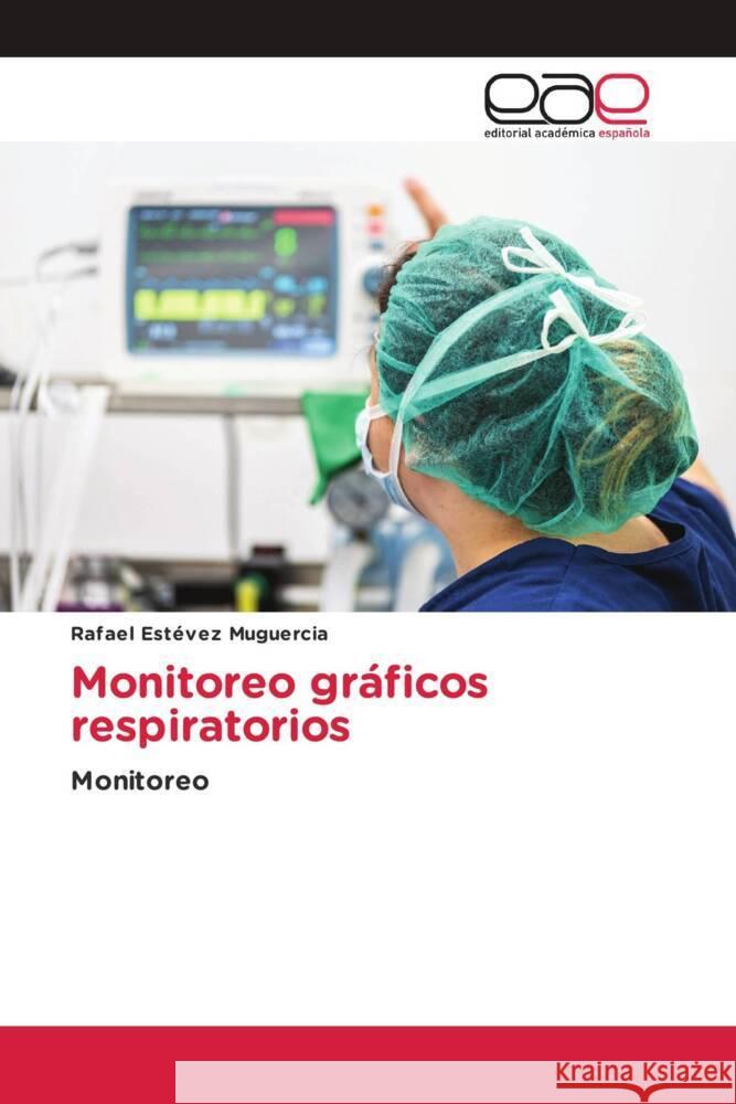 Monitoreo gráficos respiratorios Estévez Muguercia, Rafael 9786203883091 Editorial Académica Española - książka