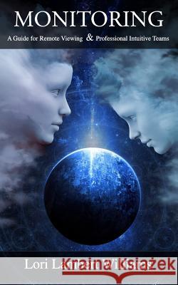 Monitoring: A Guide for Remote Viewing & Professional Intuitive Teams Lori Lamber 9780999428917 Lambert Williams Enterprises, LLC - książka