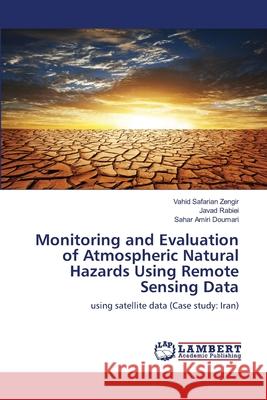 Monitoring and Evaluation of Atmospheric Natural Hazards Using Remote Sensing Data Vahid Safaria Javad Rabiei Sahar Amir 9786203582512 LAP Lambert Academic Publishing - książka