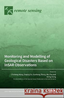 Monitoring and Modelling of Geological Disasters Based on InSAR Observations Chisheng Wang Daqing Ge Guohong Zhang 9783036563800 Mdpi AG - książka
