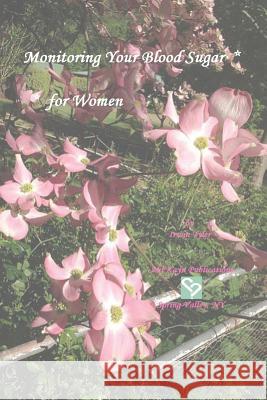 Monitoring Blood Sugar - for Women Tyler, Irwin 9781539022312 Createspace Independent Publishing Platform - książka