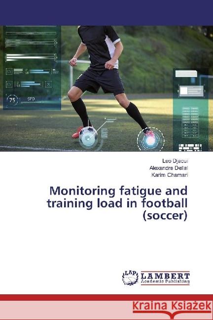 Monitoring fatigue and training load in football (soccer) Djaoui, Leo; Dellal, Alexandre; Chamari, Karim 9786202058896 LAP Lambert Academic Publishing - książka