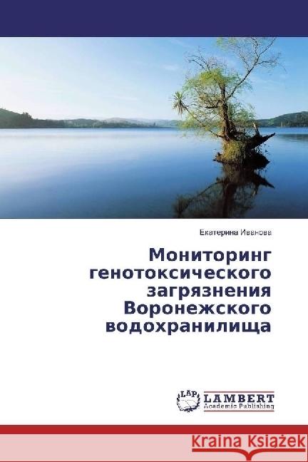 Monitoring genotoxicheskogo zagryazneniya Voronezhskogo vodohranilishha Ivanova, Ekaterina 9783659764608 LAP Lambert Academic Publishing - książka