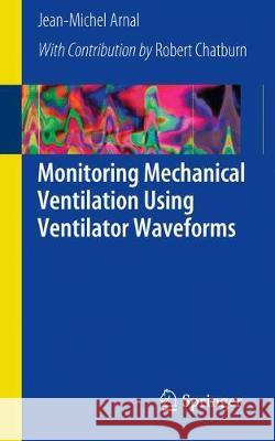 Monitoring Mechanical Ventilation Using Ventilator Waveforms Jean-Michel Arnal 9783319586540 Springer - książka