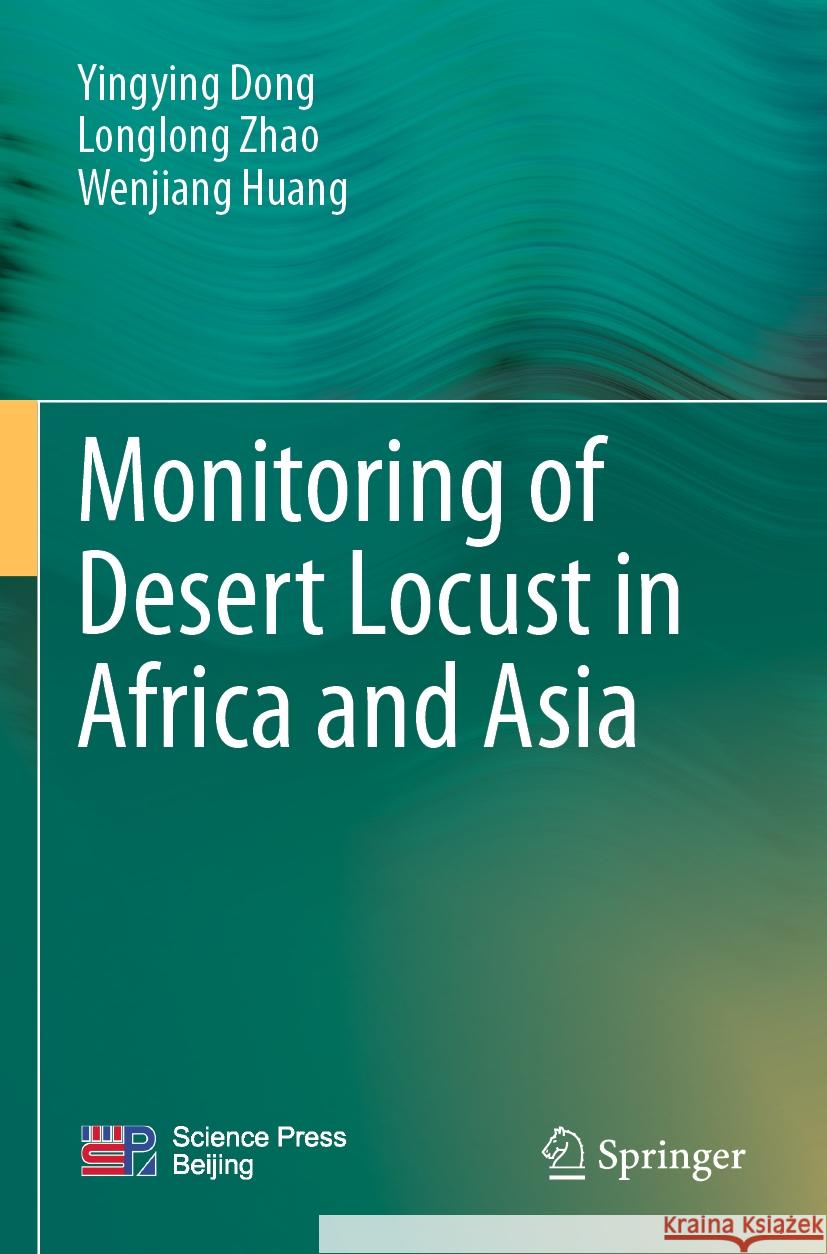 Monitoring of Desert Locust in Africa and Asia Yingying Dong Longlong Zhao Wenjiang Huang 9789811972409 Springer - książka