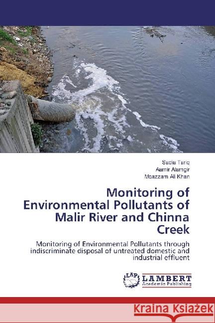 Monitoring of Environmental Pollutants of Malir River and Chinna Creek : Monitoring of Environmental Pollutants through indiscriminate disposal of untreated domestic and industrial effluent Tariq, Sadia; Alamgir, Aamir; Ali Khan, Moazzam 9783330031203 LAP Lambert Academic Publishing - książka