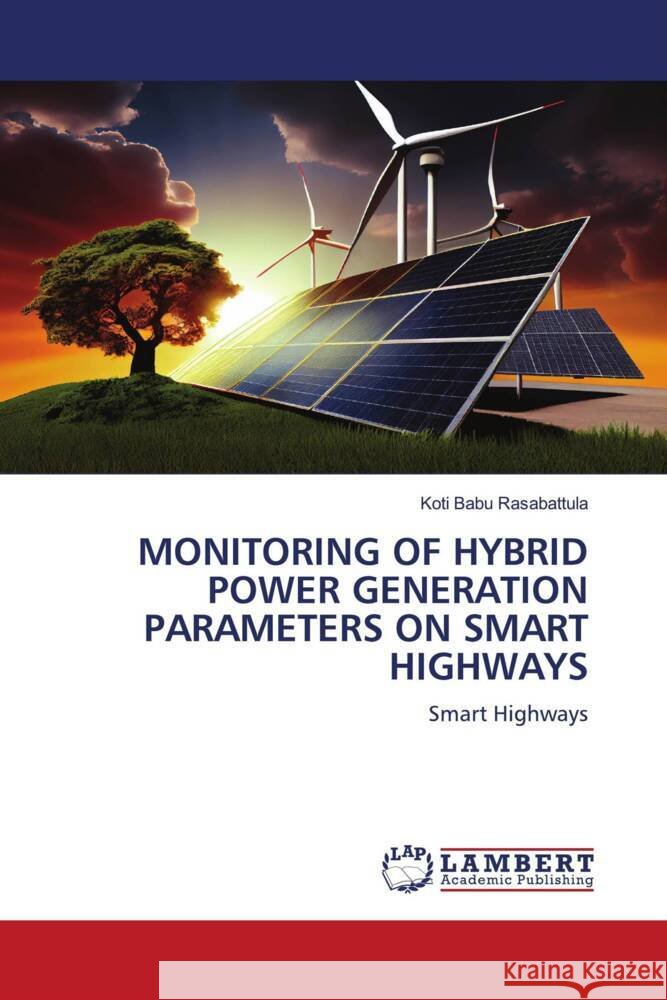 Monitoring of Hybrid Power Generation Parameters on Smart Highways Koti Babu Rasabattula 9786207995325 LAP Lambert Academic Publishing - książka