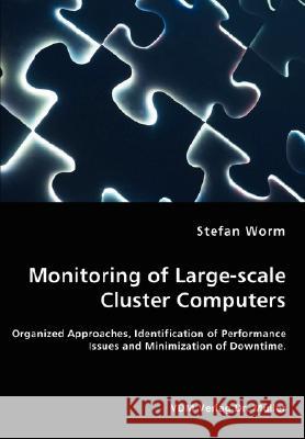 Monitoring of Large-scale Cluster Computers - Organized Approaches, Identification of Performance Issues and Minimization of Downtime Worm, Stefan 9783836463287 VDM Verlag - książka