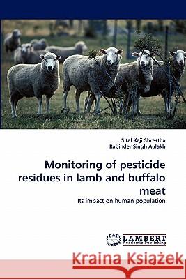 Monitoring of pesticide residues in lamb and buffalo meat Shrestha, Sital Kaji 9783838393513 LAP Lambert Academic Publishing AG & Co KG - książka