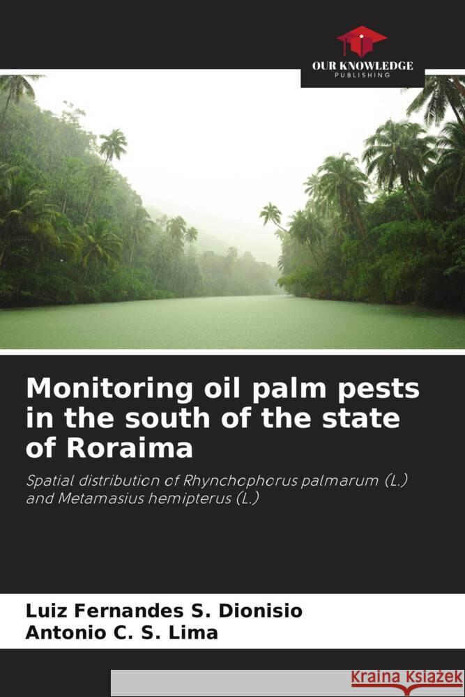 Monitoring oil palm pests in the south of the state of Roraima Luiz Fernandes S. Dionisio Antonio C. S. Lima 9786208536688 Our Knowledge Publishing - książka