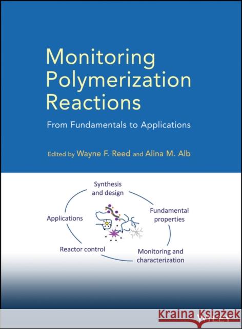 Monitoring Polymerization Reactions: From Fundamentals to Applications Reed, Wayne F. 9780470917381 John Wiley & Sons - książka