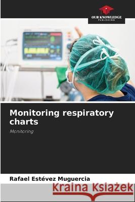 Monitoring respiratory charts Rafael Estévez Muguercia 9786205271292 Our Knowledge Publishing - książka