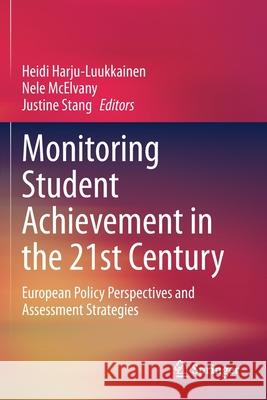 Monitoring Student Achievement in the 21st Century: European Policy Perspectives and Assessment Strategies Heidi Harju-Luukkainen Nele McElvany Justine Stang 9783030389710 Springer - książka