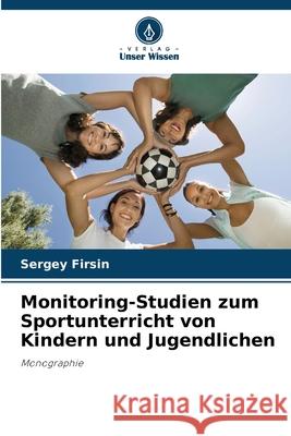 Monitoring-Studien zum Sportunterricht von Kindern und Jugendlichen Firsin, Sergey 9783841706874 Verlag Unser Wissen - książka