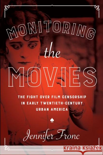 Monitoring the Movies: The Fight Over Film Censorship in Early Twentieth-Century Urban America Jennifer Fronc 9781477313930 University of Texas Press - książka