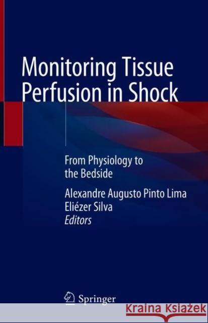 Monitoring Tissue Perfusion in Shock: From Physiology to the Bedside Pinto Lima, Alexandre Augusto 9783319431284 Springer - książka