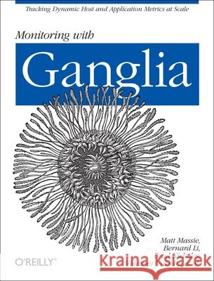 Monitoring with Ganglia: Tracking Dynamic Host and Application Metrics at Scale Massie, Matt 9781449329709 O'Reilly Media - książka