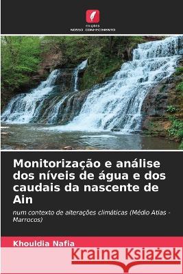 Monitorizacao e analise dos niveis de agua e dos caudais da nascente de Ain Khouldia Nafia   9786205988688 Edicoes Nosso Conhecimento - książka