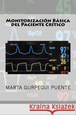 Monitorizacion Basica del Paciente Critico Marta Gurpegu 9781530466900 Createspace Independent Publishing Platform - książka