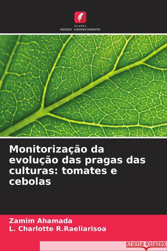 Monitorização da evolução das pragas das culturas: tomates e cebolas Ahamada, Zamim, R.Raeliarisoa, L. Charlotte 9786204353401 Edicoes Nosso Conhecimento - książka
