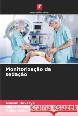 Monitoriza??o da seda??o Ashwin Devasya Vijaya Prasad Kamavara Mahantesha Taranatha 9786207683673 Edicoes Nosso Conhecimento - książka