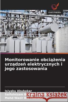 Monitorowanie obciazenia urzadzen elektrycznych i jego zastosowania Abubakar, Isiyaku, Bin Abd. Khalid, Saifulnizam, Wazir Bin Mustafa, Mohd 9786208846329 Wydawnictwo Nasza Wiedza - książka