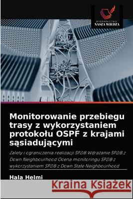 Monitorowanie przebiegu trasy z wykorzystaniem protokolu OSPF z krajami sąsiadującymi Hala Helmi 9786202909631 Wydawnictwo Nasza Wiedza - książka