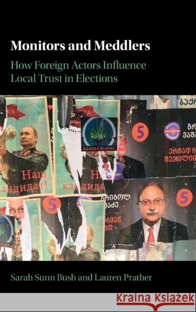 Monitors and Meddlers: How Foreign Actors Influence Local Trust in Elections Sarah Sunn Bush (Yale University, Connecticut), Lauren Prather (University of California, San Diego) 9781009204316 Cambridge University Press - książka