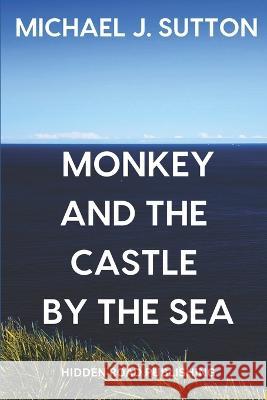 Monkey and the Castle by the Sea Michael John Sutton   9780645567168 Hidden Road Publishing - książka