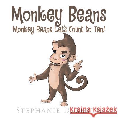 Monkey Beans: Monkey Beans Let's Count to Ten! Stephanie D. Smith 9781524581466 Xlibris - książka