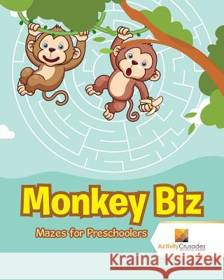 Monkey Biz: Mazes for Preschoolers Activity Crusades 9780228221401 Activity Crusades - książka