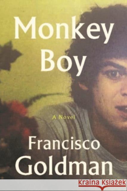 Monkey Boy Francisco Goldman 9781611854428 Grove Press / Atlantic Monthly Press - książka