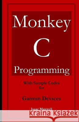 Monkey C Programming for Garmin Devices Isaac Maxwell   9798391318507 Independently Published - książka