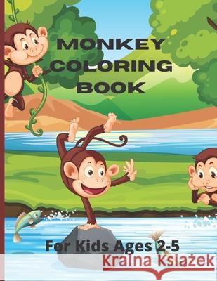 Monkey Coloring Book for Kids Ages 2-5: Coloring Pages for Toddlers with funny and Cute Monkeys, Gift Idea for Boys and Girls Publishing, Happynow 9798503997224 Independently published - książka