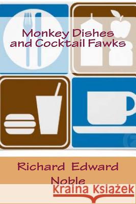 Monkey Dishes and Cocktail Fawks Richard Edward Noble 9781492318798 Createspace - książka